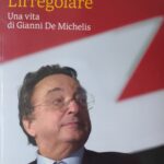 Irregolare, "L'irregolare", Il libro su Gianni De Michelis di Paolo Franchi