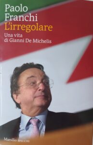 Irregolare, "L'irregolare", Il libro su Gianni De Michelis di Paolo Franchi